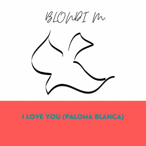 I love you (Paloma Blanca)