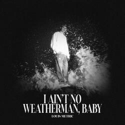 I Ain't No Weatherman, Baby
