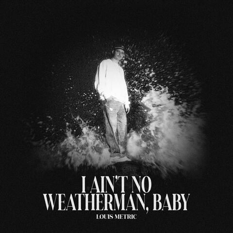 I Ain't No Weatherman, Baby