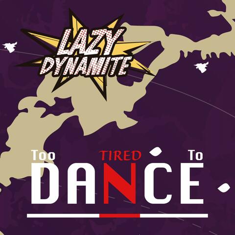 Too Tired To Dance