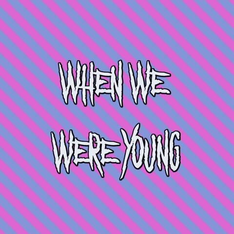 When We Were Young
