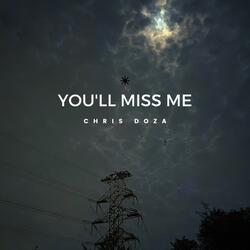 You'll Miss Me