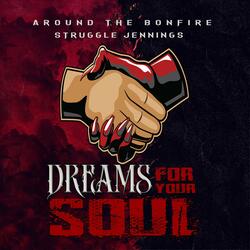Dreams For Your Soul (feat. Struggle Jennings & Around The Bonfire)