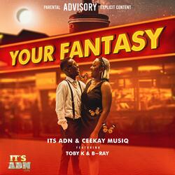 YOUR FANTASY (feat. Ceekay Musiq, B-Ray, Toby K & Dirty Diamonds)
