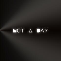 Not A Day