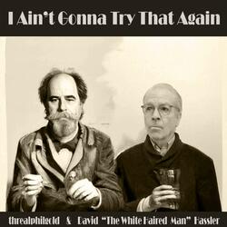 I Ain't Gonna Try That Again (feat. David "The White Haired Man" Hassler)