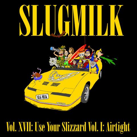 Volume XVII: Use Your Slizzard, Volume I: Airtight