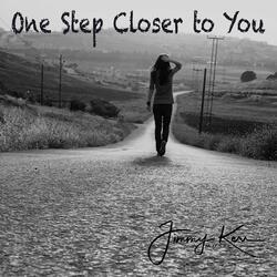 One Step Closer to You
