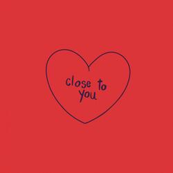 Close To You