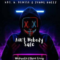 Ain't Nobody Safe (feat. KDI, Young Bully & B. Denise)