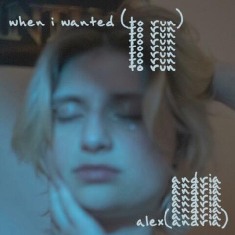 when i wanted (to run)