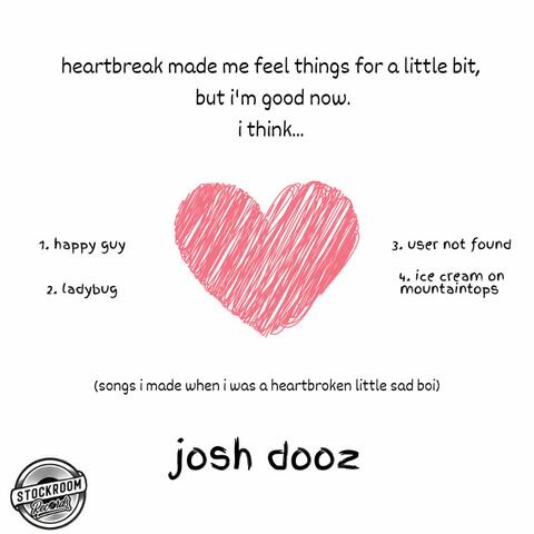heartbreak made me feel things for a little bit, but i'm good now. i think...