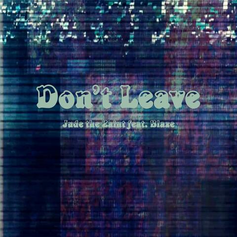 Don't Leave (feat. Blaize)