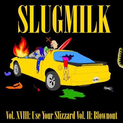 Volume XVIII: Use Your Slizzard, Volume II: Blownout