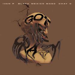 Got me crazy (feat. Iván P. & Black Mexico Mago)