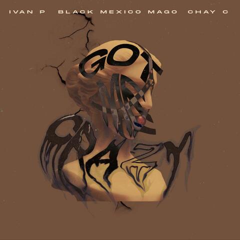 Got me crazy (feat. Iván P. & Black Mexico Mago)