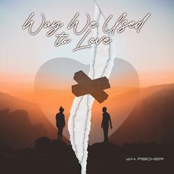 Way We Used To Love