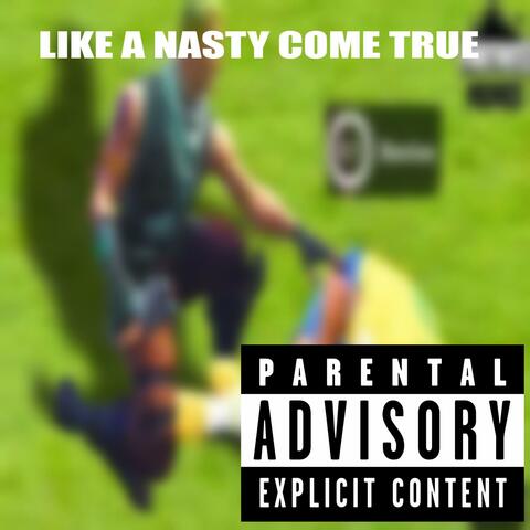 LIKE A NASTY COME TRUE (feat. YIT)