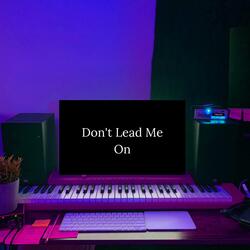 Don't Lead Me On