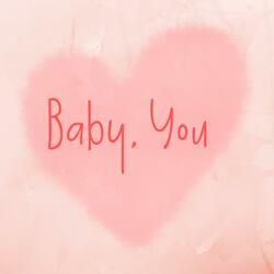 Baby, You