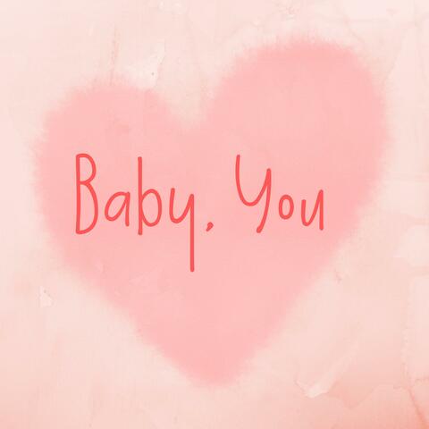 Baby, You