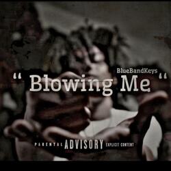 Blowing Me