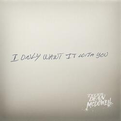 I Only Want It With You