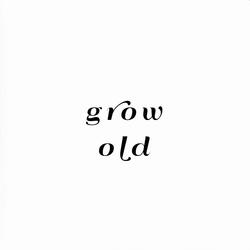 grow old