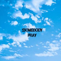 Somebody Pray