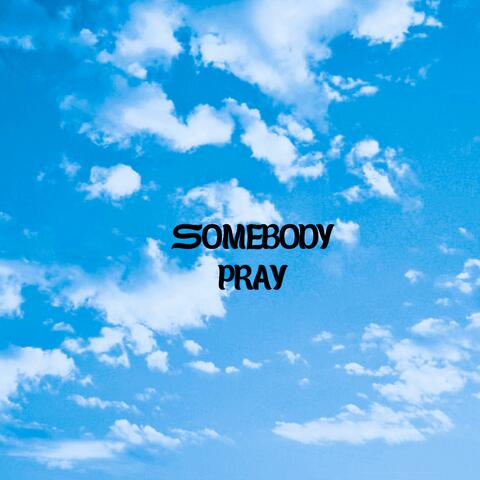 Somebody Pray