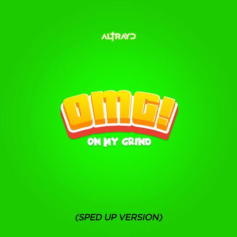 OMG! (On My Grind) (Sped Up Version)