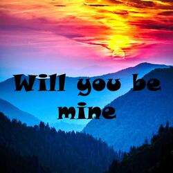 Will you be mine