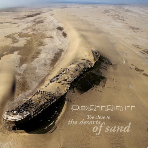 Too Close To The Deserts Of Sand
