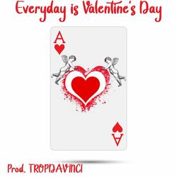 Every day is valentine's day (feat. Tropdavinci)