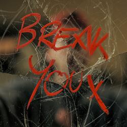 Break You