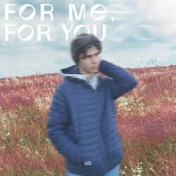 For Me, For You