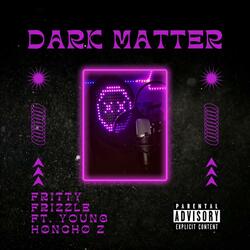 Dark Matter (feat. Young Hønchø Z)