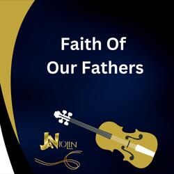 Faith Of Our Fathers