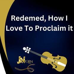 Redeemed, How I Love to Proclaim It