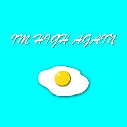 IM HIGH AGAIN