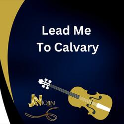 Lead Me To Calvary
