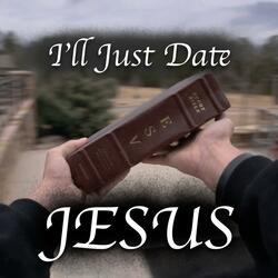 I'll Just Date Jesus (XVII)