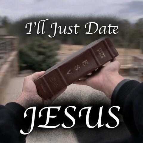 I'll Just Date Jesus (XVII)