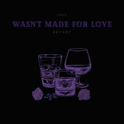 Wasn't Made For Love