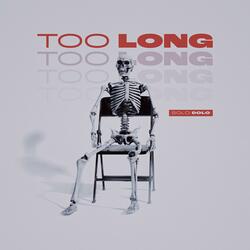 TOO LONG