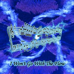 I Won't Go With The Flow