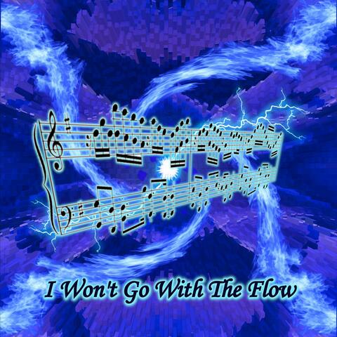 I Won't Go With The Flow