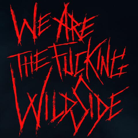 We are the fucking WildSide