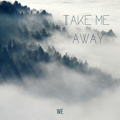 Take me away