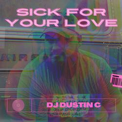 Sick For Your Love